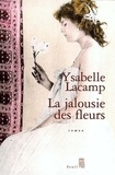 Ysabelle Lacamp - La jalousie des fleurs.