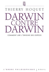 Thierry Hoquet - Darwin contre Darwin - Comment lire L'Origine des espèces ?.