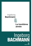 Ingeborg Bachmann - La trentième année.