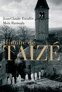 Moïz Rasiwala et Jean-Claude Escaffit - Histoire de Taizé.