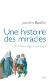 Joachim Bouflet - Une histoire des miracles - Du Moyen Age à nos jours.