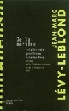 Jean-Marc Lévy-Leblond - De la matière - Relativiste, quantique, interactive.