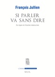 François Jullien - Si parler va sans dire - Du logos et d'autres ressources.