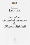 Catherine Lépront - Le cahier de moleskine noire du délateur Mikhaïl.