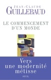 Jean-Claude Guillebaud - Le commencement d'un monde - Vers une modernité métisse.