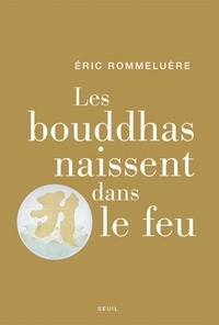 Eric Rommeluère - Les bouddhas naissent dans le feu.