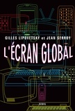 Gilles Lipovetsky et Jean Serroy - L'écran global - Culture-médias et cinéma à l'âge hypermoderne.