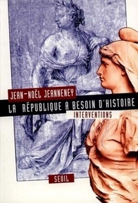 Jean-Noël Jeanneney - La République a besoin d'histoire. - Interventions.