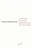 Pierre Rosanvallon - Pour une histoire conceptuelle du politique. - Leçon inaugurale au Collège de France faite le jeudi 28 mars 2002.