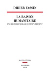 Didier Fassin - La raison humanitaire - Une histoire morale du temps présent.