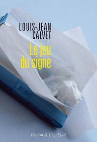 Louis-Jean Calvet - Le jeu du signe.