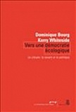 Dominique Bourg et Kerry Whiteside - Vers une démocratie écologique - Le citoyen, le savant et le politique.