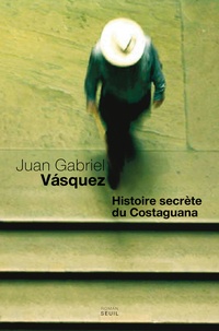 Juan Gabriel Vasquez - Histoire secrète du Costaguana.