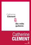 Catherine Clément - Dix mille guitares.
