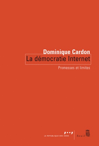 Dominique Cardon - La démocratie Internet - Promesses et limites.
