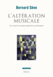 Bernard Sève - L'altération musicale - Ou ce que la musique apprend au philosophe.