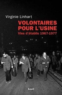 Virginie Linhart - Volontaires pour l'usine - Vies d'établis (1967-1977).