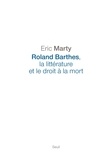 Eric Marty - Roland Barthes, la littérature et le droit à la mort.