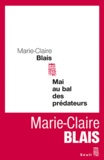 Marie-Claire Blais - Mai au bal des prédateurs.