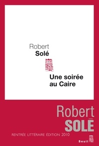 Robert Solé - Une soirée au Caire.