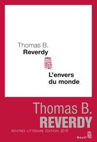 Thomas B. Reverdy - L'envers du monde.