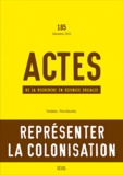 Gisèle Sapiro et George Steinmetz - Actes de la recherche en sciences sociales N° 185, Décembre 201 : Représenter la colonisation.