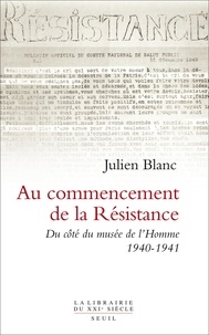 Julien Blanc - Au commencement de la Résistance - Du côté du musée de l'Homme 1940-1941.