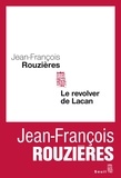 Jean-François Rouzières - Le révolver de Lacan.