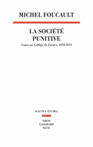 Michel Foucault - La société punitive - Cours au Collège de France (1972-1973).