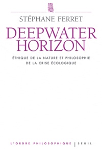 Stéphane Ferret - Deepwater Horizon - Ethique de la nature et philosophie de la crise écologique.