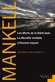 Henning Mankell - Intégrale Wallander Tome 3 : Les Morts de la Saint-Jean - La Muraille invisible - L'Homme inquiet.