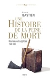 Pascal Bastien - Histoire de la peine de mort - Bourreaux et supplices, Paris-Londres, 1500-1800.