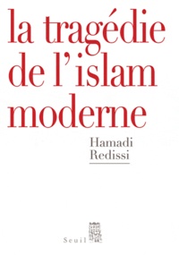 Hamadi Redissi - La tragédie de l'islam moderne.