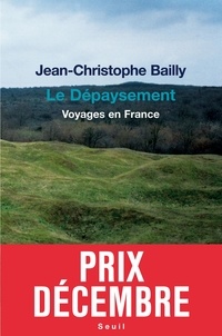 Jean-Christophe Bailly - Le Dépaysement - Voyages en France.