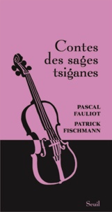 Pascal Fauliot et Patrick Fischmann - Contes des sages tsiganes.