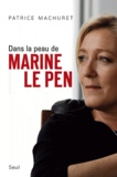 Patrice Machuret - Dans la peau de Marine Le Pen.