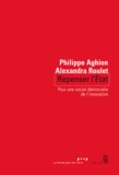 Philippe Aghion et Alexandra Roulet - Repenser l'Etat - Pour une nouvelle social-démocratie.