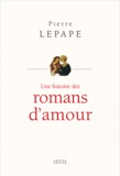 Pierre Lepape - Une histoire des romans d'amour.