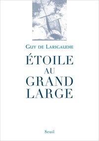 Guy de Larigaudie - Etoile au grand large - Suivi du Chant du vieux pays.