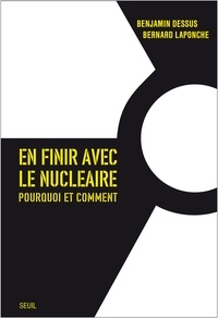 Benjamin Dessus et Bernard Laponche - En finir avec le nucléaire - Pourquoi et comment.