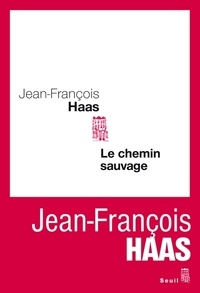 Jean-François Haas - Le chemin sauvage.