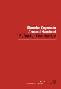 Blanche Segrestin et Armand Hatchuel - Refonder l'entreprise.