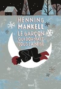 Henning Mankell - Le garçon qui dormait sous la neige.