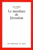 Elie Wiesel - Le mendiant de Jérusalem.