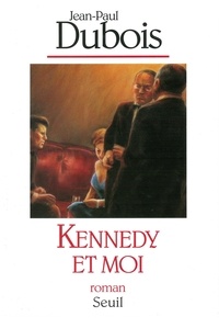 Jean-Paul Dubois - Kennedy et moi.