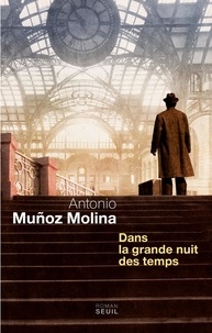 Antonio Muñoz Molina - Dans la grande nuit des temps.