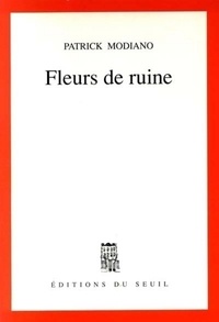 Patrick Modiano - Fleurs de ruine.