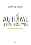 Bertrand Jordan - Autisme, le gène introuvable - De la science au business.
