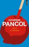 Katherine Pancol - Moi d'abord.