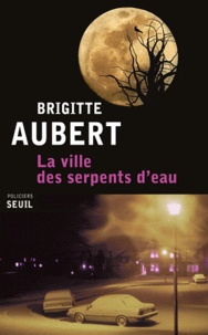 Brigitte Aubert - La ville des serpents d'eau.